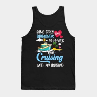 Some Girls Love Diamonds And Pearls I Prefer Cruising With My Husband Tank Top